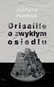 Grisaille o zwykłym osiedlu - Justyna Hankus