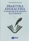 Praktyka edukacyjna w warunkach zmiany kulturowej Teresa Hejnicka-Bezwińska