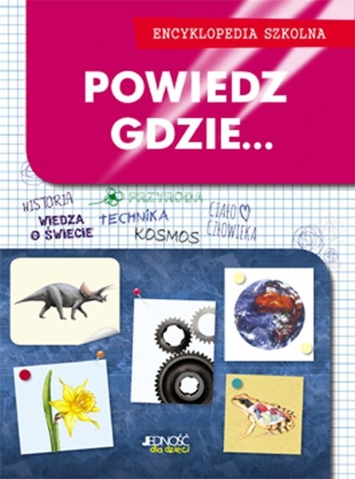 Powiedz gdzie... Encyklopedia szkolna