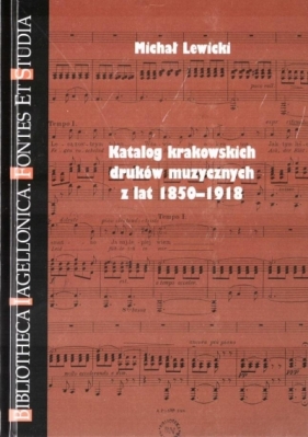 Katalog krakowskich druków muzy. z lat 1850-1918 - Lewicki Michał 