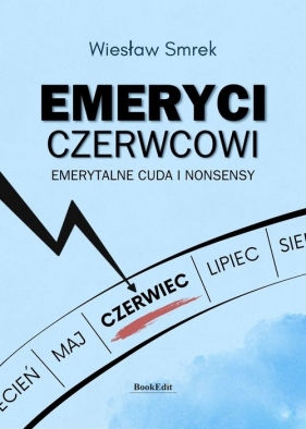 Emeryci czerwcowi. Emerytalne cuda i nonsensy - Smrek Wiesław