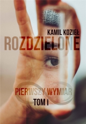 Rozdzielone T.1 Pierwszy wymiar - Kamil Kozieł