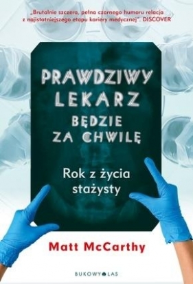 Prawdziwy lekarz będzie za chwilę. Rok z życia stażysty - Matt McCarthy