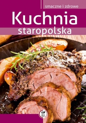 Kuchnia staropolska - Szydłowska Marta
