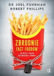 Zbrodnie fast foodów - Robert B. Phillips, dr Joel Fuhrman