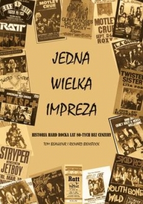 Jedna wielka impreza Historia Hard Rocka lat 80. bez cenzury - Tom Beaujour, Richard Bienstock