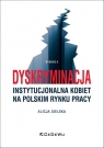 Dyskryminacja instytucjonalna kobiet na polskim rynku pracy Alicja Sielska