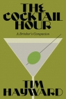 Cocktail Hour. A Drinker s Companion Tim Hayward