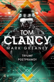 Tryumf postprawdy - Tom Clancy, Greaney Mark