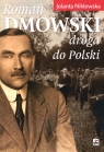 Roman Dmowski. Droga do Polski Jolanta Niklewska