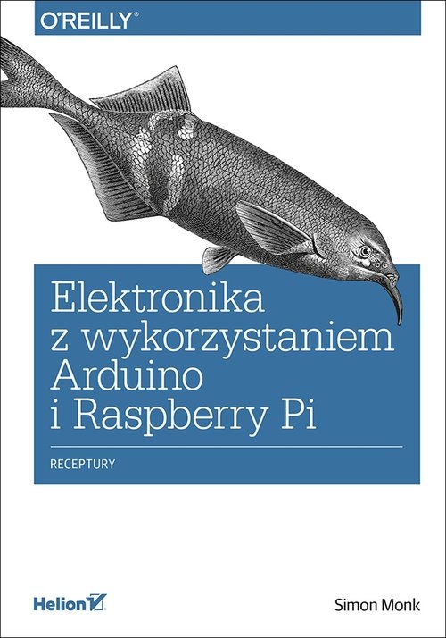 Elektronika z wykorzystaniem Arduino i Raspberry Pi. Receptury