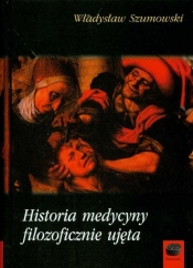 Historia medycyny filozoficznie ujęta - Szumowski Władysław