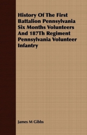 History Of The First Battalion Pennsylvania Six Months Volunteers And 187Th Regiment Pennsylvania Volunteer Infantry