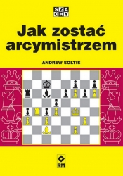 Jak zostać arcymistrzem - Andrew Soltis
