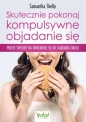 Skutecznie pokonaj kompulsywne objadanie się. Proste sposoby na uwolnienie się od zajadania emocji - Samantha Skelly