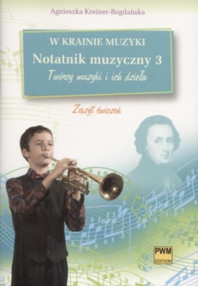 W krainie muzyki Notatnik muzyczny 3 Twórcy muzyki i ich dzieła - Kreiner-Bogdańska Agnieszka