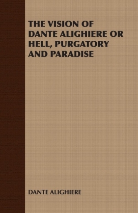 The Vision of Dante Alighiere or Hell, Purgatory and Paradise - Alighieri Dante
