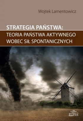 Strategia państwa teoria państwa aktywnego wobec sił spontanicznych - Lamentowicz Wojtek