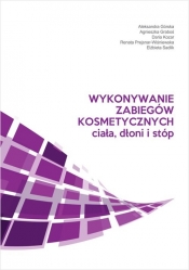 Wykonywanie zabiegów kosmetycznych ciała, dłoni i stóp - Aleksandra Górska, Graboś Agnieszka, Daria Kozar, Renata Prejsnar-Wiśniewska, Elżbieta Sadlik