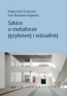 Szkice o metaforze językowej i wizualnej Małgorzata Guławska, Piotr Bolesław Majewski
