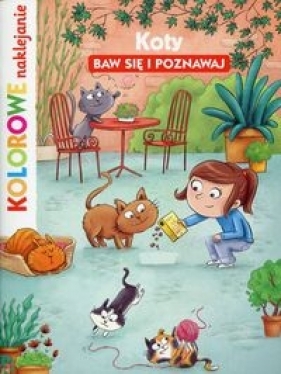 Koty. Baw się i poznawaj. Kolorowe naklejanie