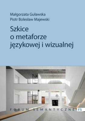 Szkice o metaforze językowej i wizualnej - Małgorzata Guławska, Piotr Bolesław Majewski