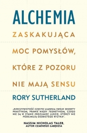 Alchemia. Zaskakująca moc pomysłów, które pozornie nie mają sensu - Rory Sutherland