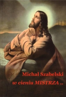 W cieniu Mistrza - Szabelski Michał 