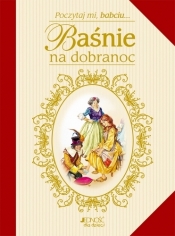 POCZYTAJ MI BABCIU BAŚNIE NA DOBRANOC WYD.2011 TW - Opracowanie zbiorowe