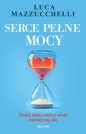 Serce pełne mocy. Zaufaj sobie i odkryj swoją wewnętrzną siłę - Luca Mazzucchelli