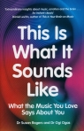 This Is What It Sounds Like What the Music You Love Says About You Rogers Susan, Ogas Ogi
