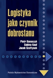 Logistyka jako czynnik dobrostanu - Szołtysek Jacek, Kauf Sabina, Banaszyk Piotr