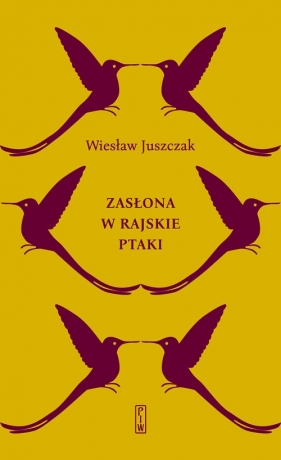 Zasłona w rajskie ptaki - Juszczak Wiesław