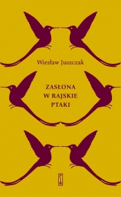 Zasłona w rajskie ptaki - Juszczak Wiesław