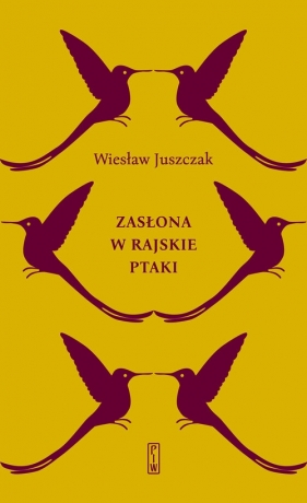 Zasłona w rajskie ptaki - Wiesław Juszczak