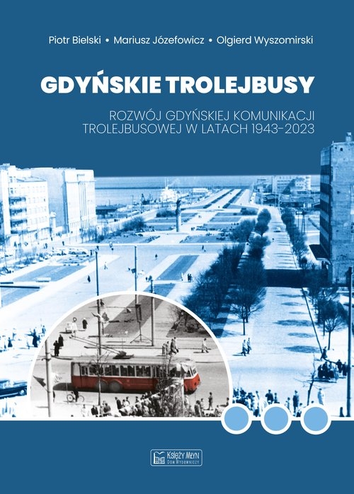 Gdyńskie trolejbusy. Rozwój gdyńskiej komunikacji trolejbusowej w latach 1943–2023