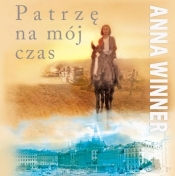 Patrzę na mój czas - Anna Winner