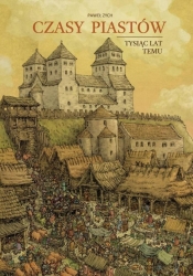 Czasy Piastów. Tysiąc lat temu - Paweł Zych