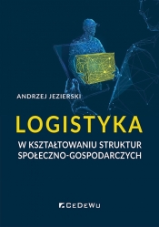 Logistyka w kształtowaniu struktur społeczno-gospodarczych - Jezierski Andrzej
