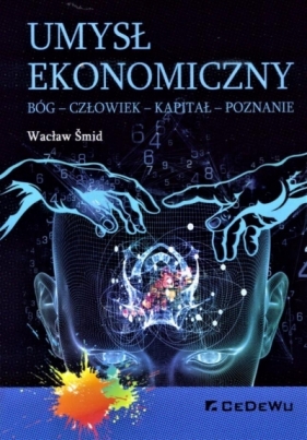 Umysł ekonomiczny Bóg człowiek kapitał poznanie - Śmid Wacław
