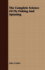 The Complete Science Of Fly Fishing And Spinning