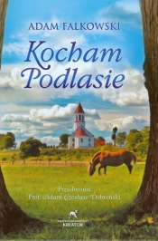 Kocham Podlasie - Falkowski Adam