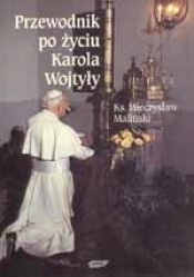Przewodnik po życiu Karola Wojtyły - Mieczysław Maliński