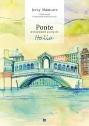 Ponte - przewodnik poetycki. Italia - Mamcarz Jerzy , Maśluszczak Franciszek 