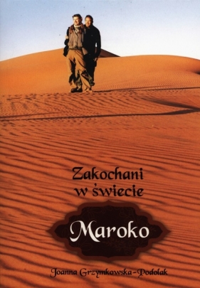 Zakochani w świecie Maroko - Grzymkowska-Podolak Joanna