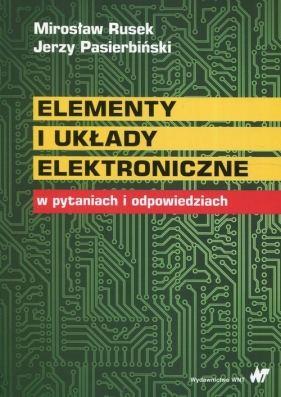 Elementy i układy elektroniczne w pytaniach i odpowiedziach - Mirosław Rusek, Jerzy Pasierbiński