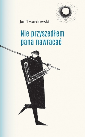 Nie przyszedłem pana nawracać - Jan Twardowski