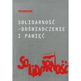 Solidarność - doświadczenie i pamięć - Krzemiński Ireneusz