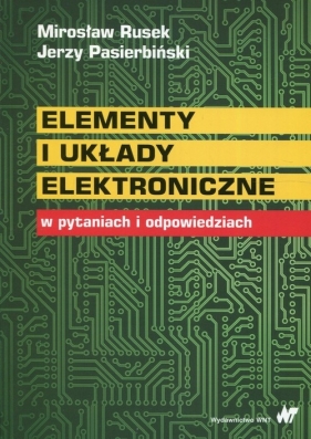Elementy i układy elektroniczne w pytaniach i odpowiedziach - Rusek Mirosław, Pasierbiński Jerzy