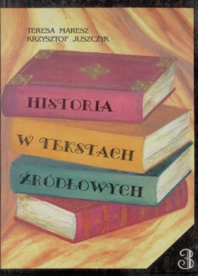 Historia w tekstach źródłowych 3 - Maresz Teresa